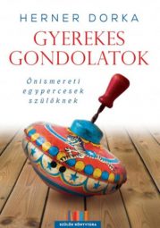 Herner Dorka_ Gyerekes gondolatok - Önismereti egypercesek szülőknek