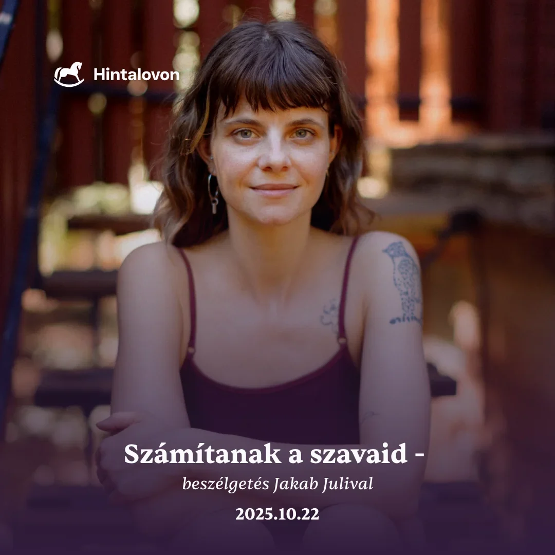 szamitanak a szavaid beszelgetes jakab julival hintalovon